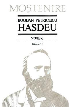 Scrieri Vol.1 – Bogdan Petriceicu Hasdeu Bogdan Petriceicu Hasdeu imagine 2022 cartile.ro