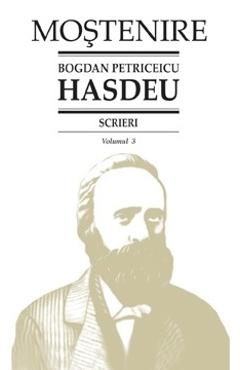 Scrieri Vol.3 – Bogdan Petriceicu Hasdeu Beletristica poza bestsellers.ro