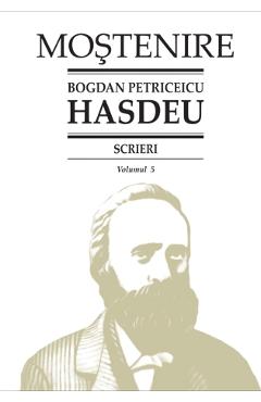 Scrieri Vol.5 – Bogdan Petriceicu Hasdeu Beletristica poza bestsellers.ro