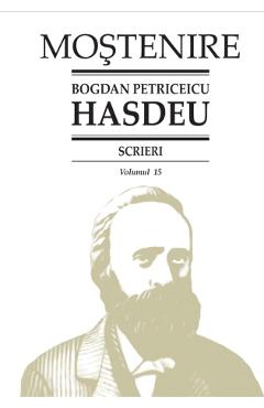 Scrieri Vol.15 – Bogdan Petriceicu Hasdeu Beletristica poza bestsellers.ro