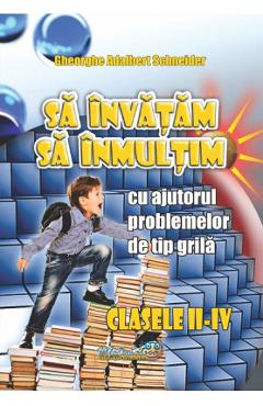 Sa invatam sa inmultim Clasele 2-4 - Gheorghe Adalbert Schneider