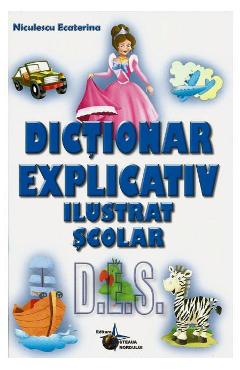Dictionar explicativ ilustrat scolar - Niculescu Ecaterina