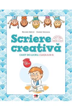 Scriere creativa - Clasa 3 - Caiet - Nicoleta Stanica, Daniela Stoicescu