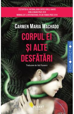 Corpul Ei Si Alte Desfatari - Carmen Maria Machado