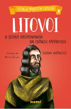 Litovoi si Scoala Solomonarilor din Crangul Pamantului - Simona Antonescu, Alexia Udriste