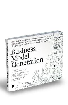 Business Model Generation – Alexander Osterwalder, Yves Pigneur Afaceri poza bestsellers.ro