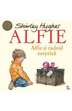 Alfie. Alfie si cadoul surpriza - Shirley Hughes - LITERA