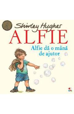 Alfie. Alfie da o mana de ajutor - Shirley Hughes - LITERA
