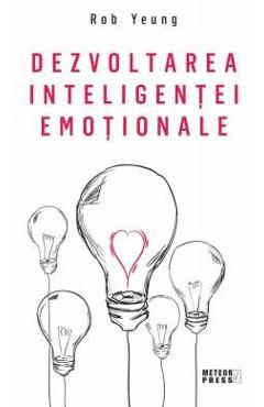 Dezvoltarea inteligentei emotionale - Rob Yeung