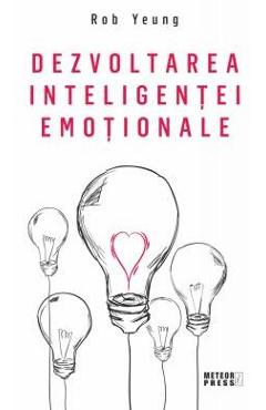 Dezvoltarea inteligentei emotionale - Rob Yeung - METEOR PRESS