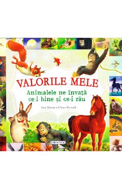 Valorile mele. Animalele ne invata ce-i bine si ce-i rau - Jose Moran, Ulises Wensell