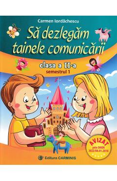 Sa dezlegam tainele comunicarii - Clasa 2 Sem.1 - Carmen Iordachescu - CARMINIS