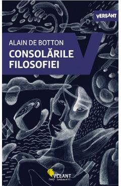 Consolarile filosofiei - Alain de Botton