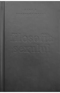 Filosofia sexului. Editie necenzurata – Radu F. Constantinescu Constantinescu imagine 2022
