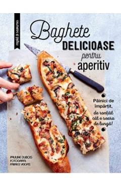 Baghete Delicioase Pentru Aperitiv - Pauline Dubois