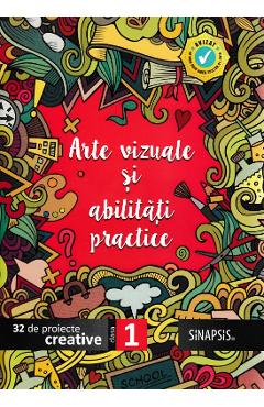 Arte vizuale si abilitati practice - Clasa 1. 32 de proiecte creative