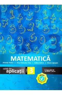 Matematica - Clasa 3 - Caiet de aplicatii - Anicuta Todea, Anca Veronica Taut, Adina Achim