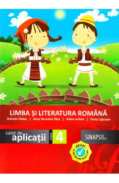 Limba si literatura romana - Clasa 4 - Caiet de aplicatii - Anicuta Todea, Anca Veronica Taut