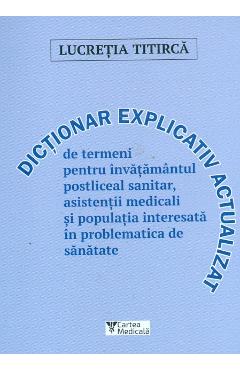 Dictionar explicativ actualizat de termeni pentru invatamantul postliceal sanitar - Lucretia Titirca