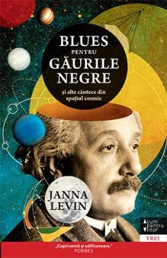 Blues pentru gaurile negre si alte cantece din spatiul cosmic - Janna Levin