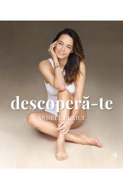 Descopera-te - Andreea Raicu - CURTEA VECHE