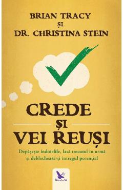 Crede si vei reusi - Brian Tracy, Christina Stein