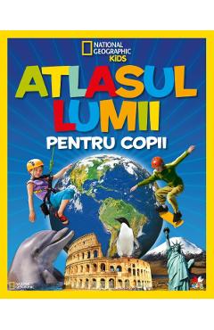 Atlasul lumii pentru copii - National Geographic Kids