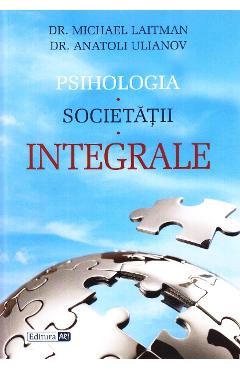 Psihologia societatii integrale – Michael Laitman, Anatoli Ulianov Anatoli