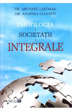 Psihologia societatii integrale - Michael Laitman, Anatoli Ulianov