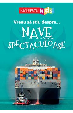 Vreau sa stiu despre... nave spectaculoase