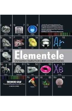 Elementele. O prezentare vizuala a fiecarui atom cunoscut din univers - Theodore Gray