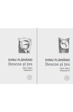 Descos si tes. Antologie de autor. 1971-2017 (2 volume) - Dinu Flamand
