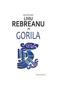 Gorila – Liviu Rebreanu Beletristica imagine 2022