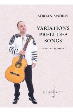Variations Preludes Songs pentru chitara solo – Adrian Andrei Adrian
