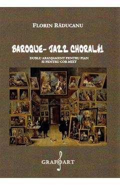 Baroque Jazz Choral 1 Pentru Pian Si Cor Mixt - Florin Raducanu