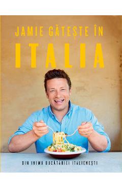 Jamie gateste in Italia – Jamie Oliver Bucatarie poza bestsellers.ro