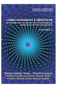 Lumea fascinanta a vibratiilor vol.5 – Henri Chretien Chretien