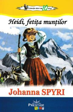Heidi, fetita muntilor - Johanna Spyri - PRESTIGE