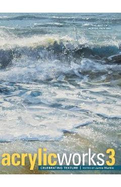 AcrylicWorks 3: Celebrating Texture AcrylicWorks poza bestsellers.ro