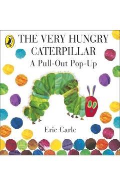 The Very Hungry Caterpillar: A Pull-Out Pop-Up - Eric Carle