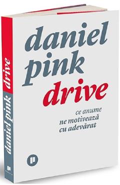 Drive. Ce anume ne motiveaza cu adevarat – Daniel Pink adevarat poza bestsellers.ro