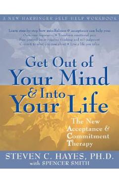 Get Out of Your Mind and into Your Life