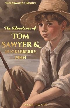 Tom Sawyer & Huckleberry Finn (Wordsworth Classics Edition)