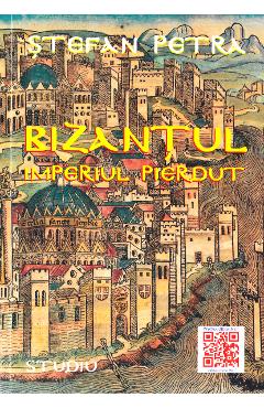 Bizantul. Imperiul pierdut – Stefan Petra Bizantul. 2022