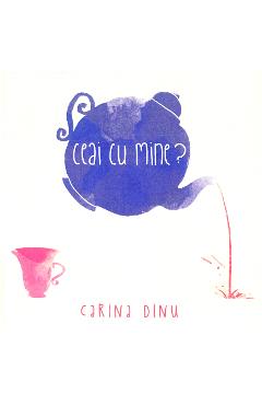 Ceai cu mine? – Carina Dinu Beletristica poza bestsellers.ro