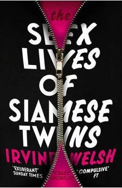 The Sex Lives of Siamese Twins - Irvine Welsh