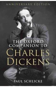 The Oxford Companion to Charles Dickens: Anniversary edition – Paul Schlicke Anniversary poza noua