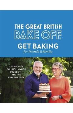 Great British Bake Off: Get Baking for Friends and Family