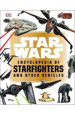Star Wars (TM) Encyclopedia of Starfighters and Other Vehicl