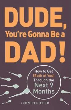 Dude, You\'re Gonna Be a Dad!